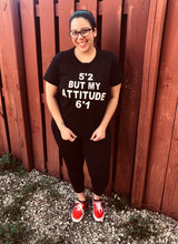 Load image into Gallery viewer, 5’2 but my attitude 6’1