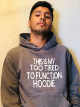 Load image into Gallery viewer, This is my too tired to function Hoodie