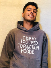 Load image into Gallery viewer, This is my too tired to function Hoodie
