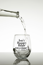 Load image into Gallery viewer, Isn&#39;t happy hour anytime? Wine glass
