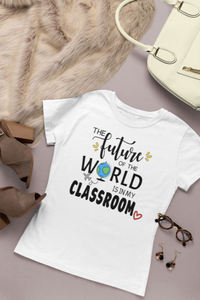 The future of the world is in my classroom