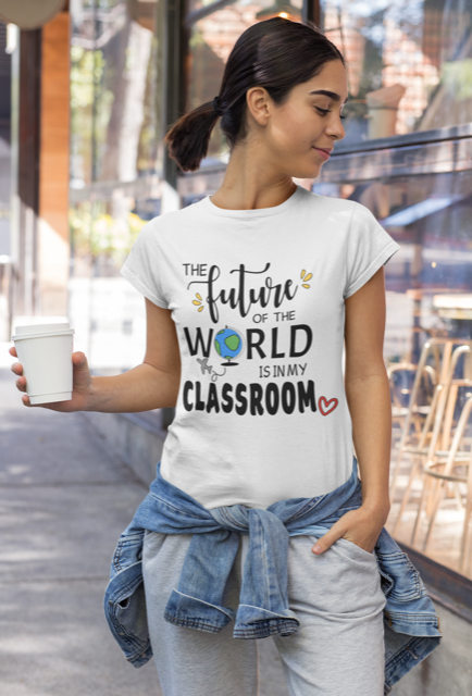 The future of the world is in my classroom