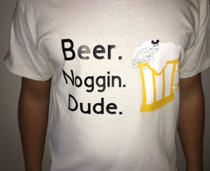 BEER. NOGGIN. DUDE.