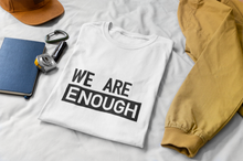 Load image into Gallery viewer, We are enough
