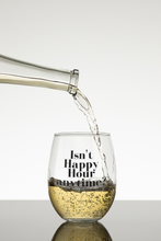 Load image into Gallery viewer, Isn&#39;t happy hour anytime? Wine glass
